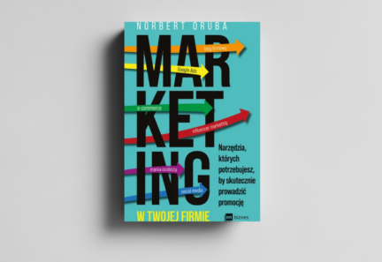 Marketing w Twojej firmie. Narzędzia których potrzebujesz, by skutecznie prowadzić promocję