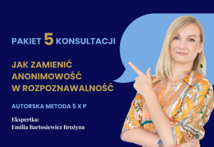 Pakiet 5 KONSULTACJI ONLINE: Zamień Anonimowość w Rozpoznawalność z Emilią Bartosiewicz Brożyną