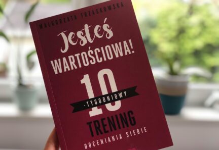 W 10 tygodni nauczysz się doceniać siebie – recenzja książki Małgorzaty Trzaskowskiej