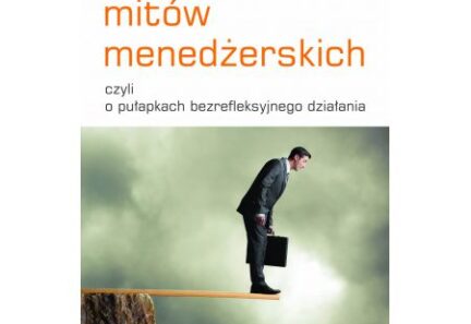 Alfabet Mitów Managerskich czyli o pułapkach bezrefleksyjnego działania
