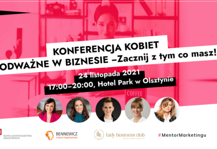 24.11: Olsztyn Konferencja ODWAŻNE W BIZNESIE – zacznij z tym co masz!