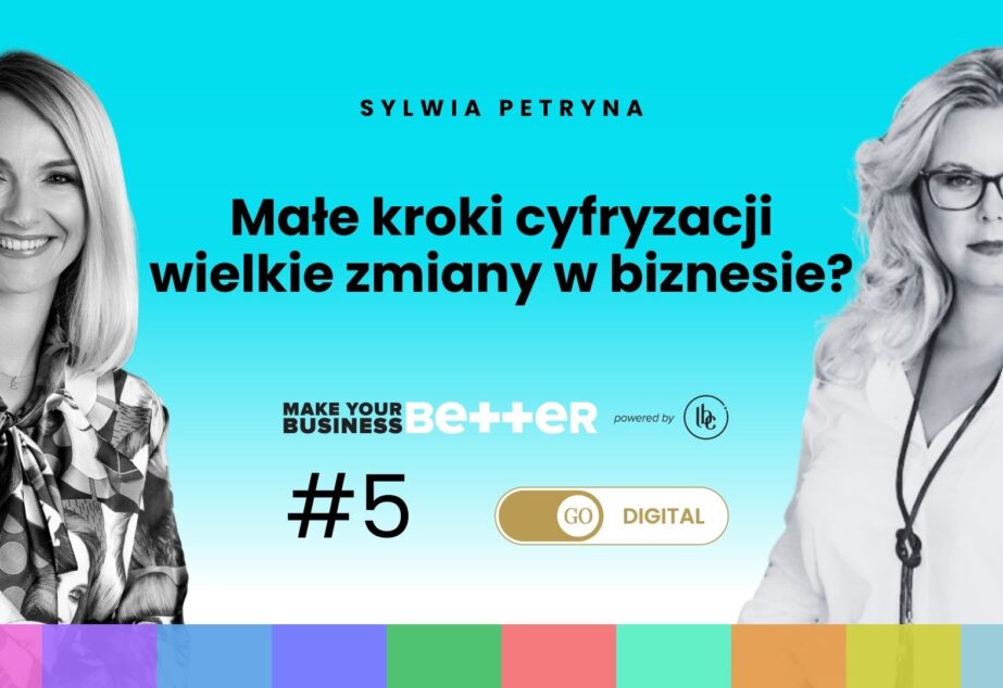 Make Your Business Better: Małe kroki cyfryzacji wielkie zmiany w biznesie?
