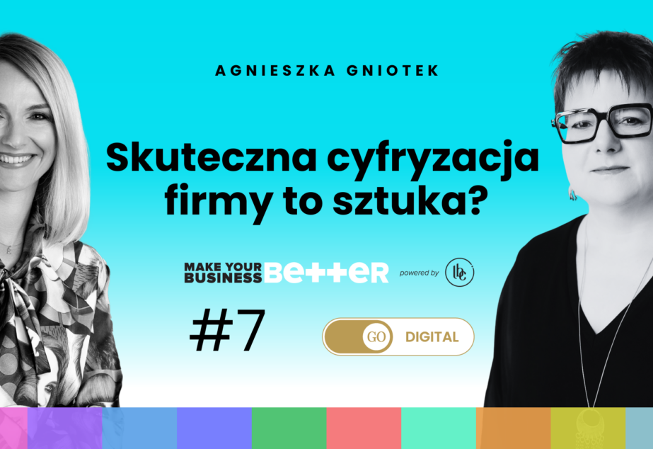 Make Your Business Better: Skuteczna cyfryzacja to sztuka?