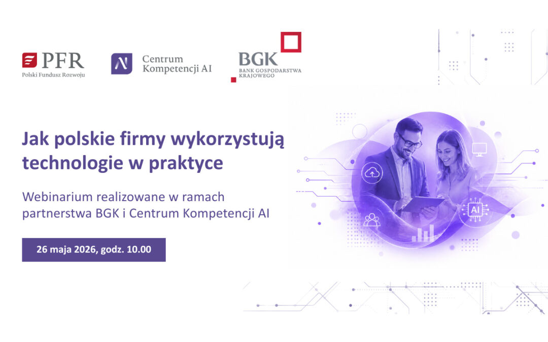 Jak polskie firmy wykorzystują technologie w praktyce | Webinarium w ramach partnerstwa BGK i Centrum Kompetencji AI