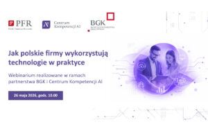 Jak polskie firmy wykorzystują technologie w praktyce | Webinarium w ramach partnerstwa BGK i Centrum Kompetencji AI